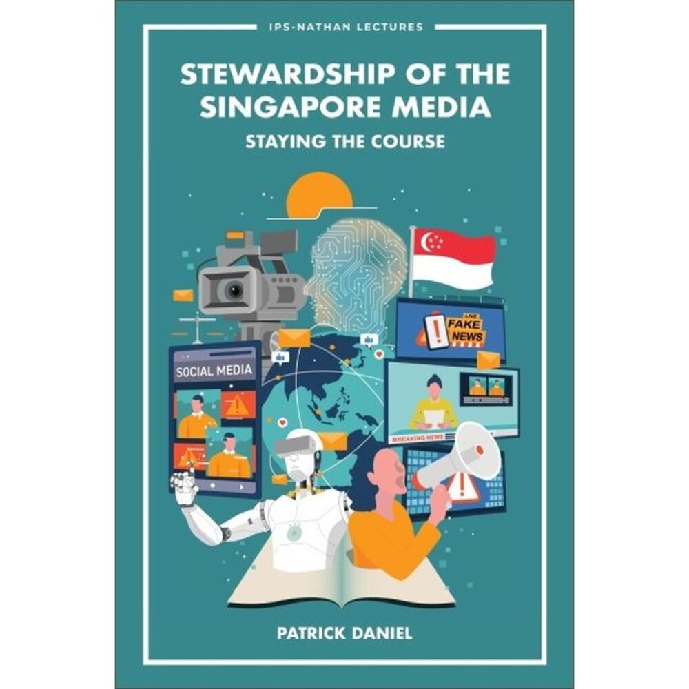 Stewardship of the Singapore Media: Staying the Course -- Daniel Patrick